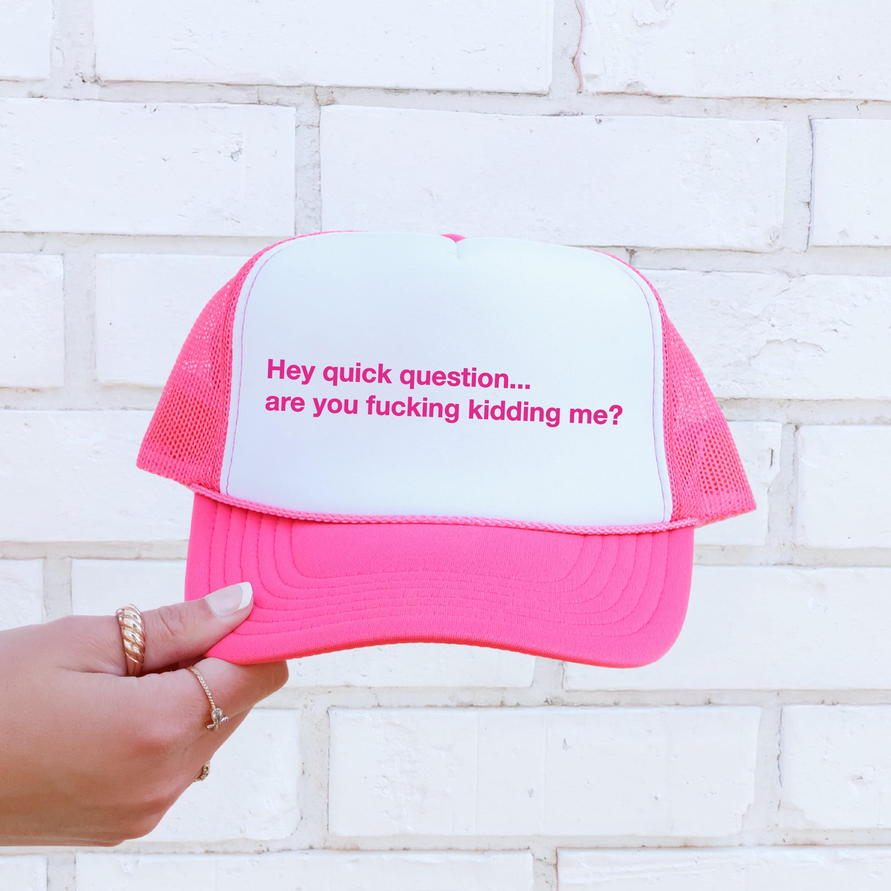 Hey Quick Question, Are You Kidding Me, Sassy, Funny, Bright Pink 