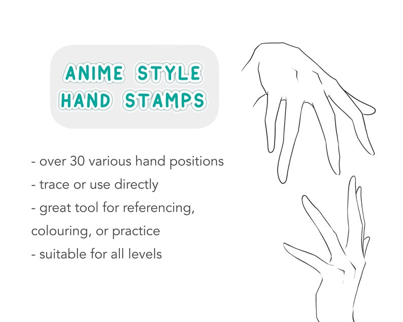 May include: A set of hand stamps in anime style. The image shows two hands in different poses. The text "ANIME STYLE HAND STAMPS" is at the top of the image. The text below the image reads: "over 30 various hand positions, trace or use directly, great tool for referencing, colouring, or practice, suitable for all levels."