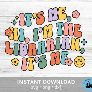 Librarian Shirt Svg Png Sublimation Funny Librarian Shirt Its Me I&#39;m the Librarian Shirt Back to School INSTANT DOWNLOAD Digital Design