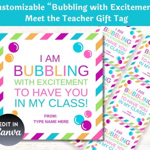 May include: A customizable teacher gift tag with the text "I AM BUBBLING WITH EXCITEMENT TO HAVE YOU IN MY CLASS!" in colorful bubble letters. The tag has a white background with colorful accents and the option to edit in Canva.