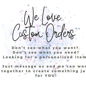 May include: White background with a watercolor effect in blue, pink, and purple. The text "We Love Custom Orders" is written in a stylish script. Additional text encourages custom orders.
