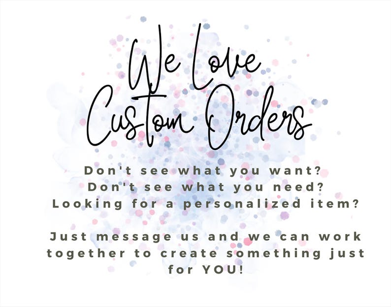 May include: White background with a watercolor effect in blue, pink, and purple. The text "We Love Custom Orders" is written in a stylish script. Additional text encourages custom orders.