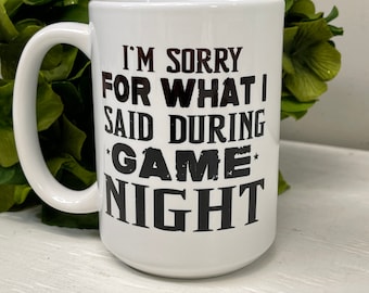 I'm Sorry For What I Said During Game Night Coffee Cup, 11 or 15 Ounce Ceramic Coffee Mug - Game Night, Card Game, Board Games, Game Room
