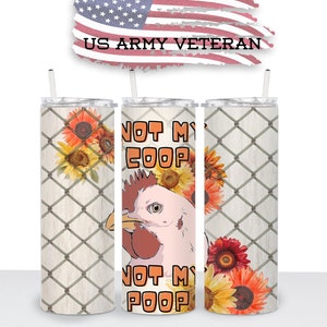 May include: Three stainless steel tumblers with a white background and a wire fence pattern. The tumblers have a design of a chicken with sunflowers and the text "Not My Coop Not My Poop".