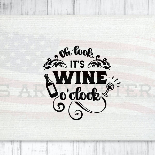 Oh Look It's Wine O'Clock SVG, Print Svg, Car Decal Svg, Shirt Svg, Silhouette Svg, Cricut Svg, Instant Download