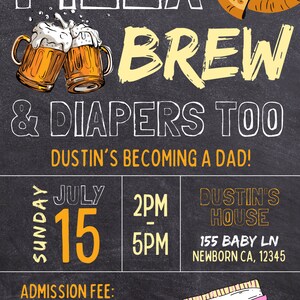 May include: A chalkboard style invitation for a party with the text "Pizza Brew & Diapers Too" and "Dustin's Becoming a Dad!" The party is on Sunday, July 15th from 2pm to 5pm at Dustin's house, 155 Baby Ln, Newborn CA, 12345. The admission fee is "Pampers Swaddlers in any size".