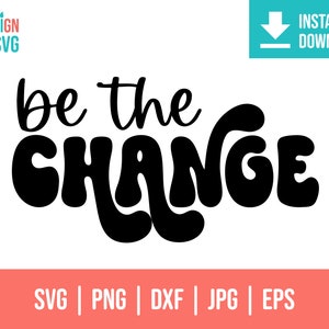 Be the Change svg | shirts for women trendy | svg T-shirt designs | Be the change you | be the change quote | positive shirt svg | boho svg