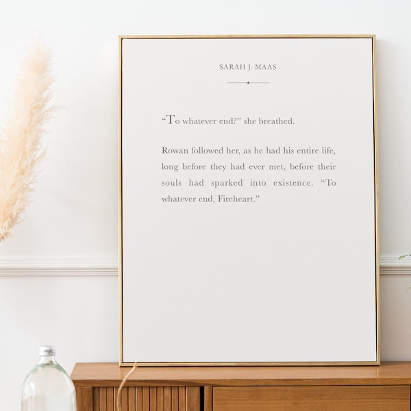 To Whatever End | Kingdom of Ash Aelin Rowan Quote | Throne of Glass Book Wall Art Print