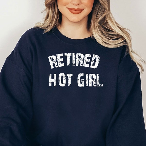 Retired Hot Girl Sweatshirt, Bachelorette Party Shirt, Funny Girl Sweatshirt, Retirement Gift, Humor Sweatshirt, Cool Retire Mom Sweatshirt