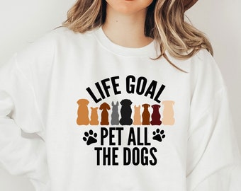 Life Goal Pet All The Dogs Sweatshirt, Dog Mom Sweatshirt, Dog Lover Gift, Dog Dad Shirt, Pet Owner T-Shirt, Animal Lover Sweater