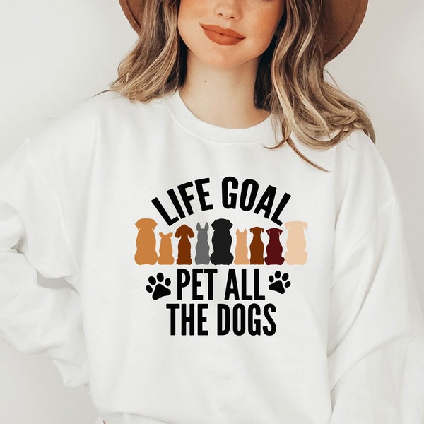 Life Goal Pet All The Dogs Sweatshirt, Dog Mom Sweatshirt, Dog Lover Gift, Dog Dad Shirt, Pet Owner T-Shirt, Animal Lover Sweater