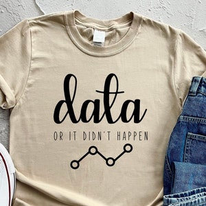 Data Or It Didn't Happen Shirt, Funny Data Shirt, Behavior Analyst Shirt, Data Engineer Shirt, BCBA Gifts, ABA Therapist Shirt