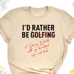 I'd Rather Be Not Golfing At Disney World With My Beautiful Wife And Kids Shirt, Disney Dad Shirt, Disneyland Shirt, Disney Tee For Men