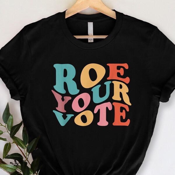 Roe Your Vote Shirt, Vote Shirt, Equality Shirt, Pro Roe V Wade 1973 Shirt, Feminist Gifts, Election Shirt, Voter Shirt, Pro Choice Shirt