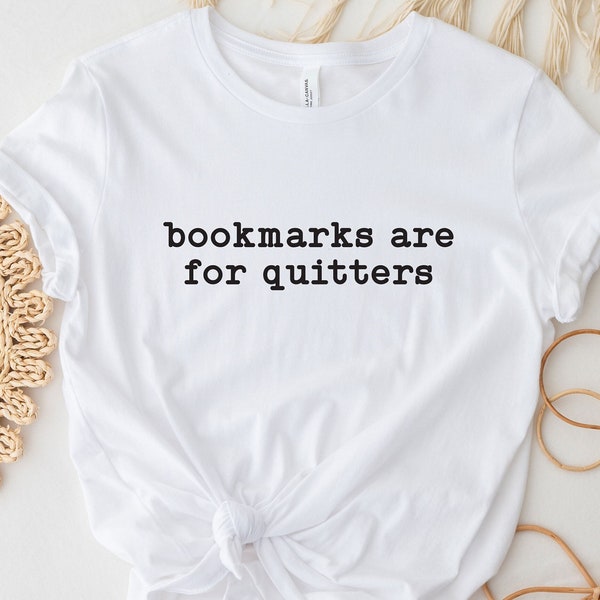 Bookmarks Are For Quitters Shirt, Book Lover Shirt, Funny Shirt, Reading Shirt, Gift For Book Lover, Book Shirt, Funny Reading Shirt