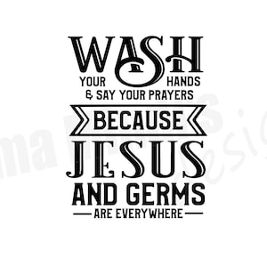 Lávese las manos y diga sus oraciones porque Jesús y los gérmenes están en todas partes SVG, PNG y DXF