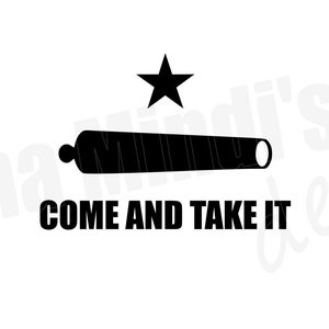 May include: Black and white silhouette of a cannon with a five-pointed star above it. The text "COME AND TAKE IT" is below the cannon.