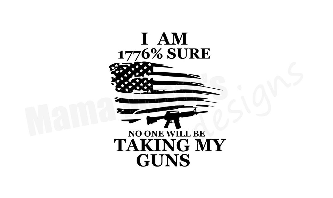 1776 Sure No One Will Be Taking My Guns SVG, PNG & DXF Etsy