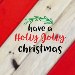 Have A Holly Jolly Christmas SVG, DXF & PNG
