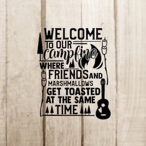May include: Black and white graphic design with the text "Welcome to our campfire where friends and marshmallows get toasted at the same time".