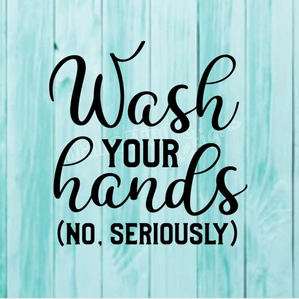 Wash Your Hand No Seriously SVG, PNG & DXF