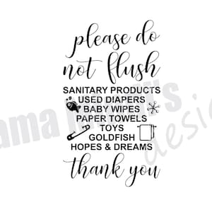 May include: Black and white sign that reads "Please do not flush sanitary products, used diapers, baby wipes, paper towels, toys, goldfish, hopes & dreams. Thank you."