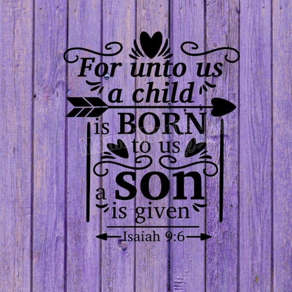 For Unto Us A Child Is Born To Us A Son Is Given SVG & PNG