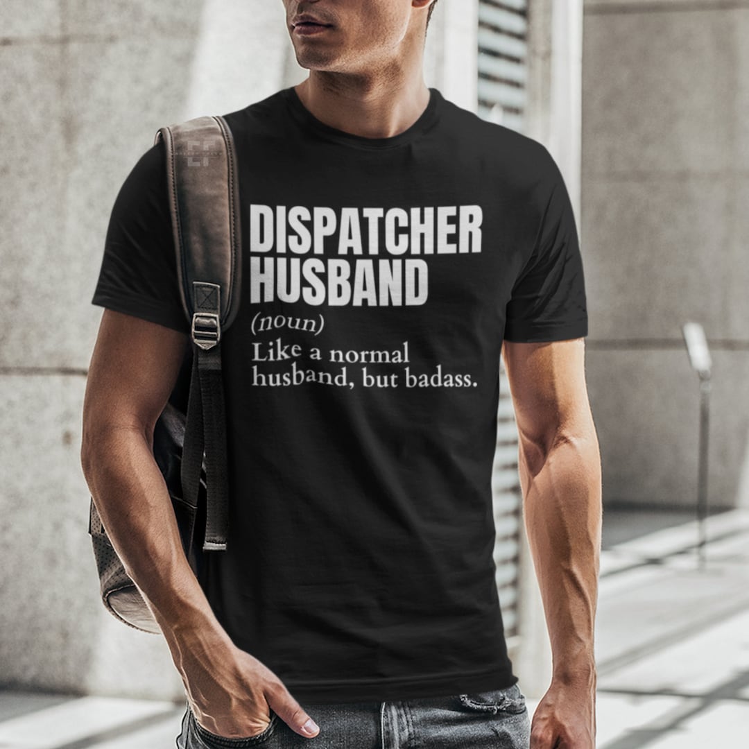 Funny BADASS Dispatcher Husband Definition Shirt Dispatcher Etsy