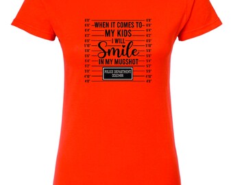 When It Comes To My Kids, I Will Smile In My Mugshot Shirt