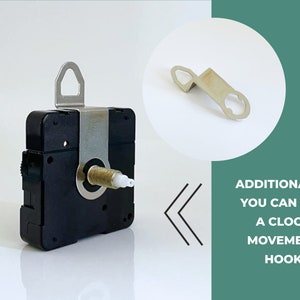 May include: A black clock movement with a silver hook for hanging. The movement has a white plastic knob and a silver metal hook. Additionally, you can buy a clock movement hook.
