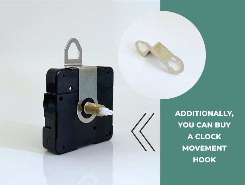 May include: A black clock movement with a silver hook for hanging. The movement has a white plastic knob and a silver metal hook. Additionally, you can buy a clock movement hook.