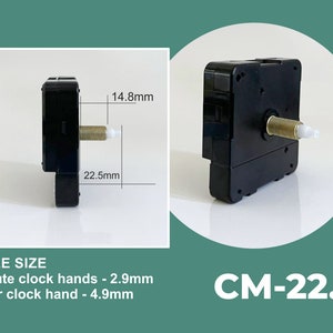 May include: Black clock movement with a white plastic shaft. The movement measures 22.5 mm by 14.8 mm. The text "CM-22.5" is printed in white on a green background. The text "HOLE SIZE" is printed in black on a white background. The text "Minute clock hands - 2.9mm" and "Hour clock hand - 4.9mm" is printed in black on a white background.