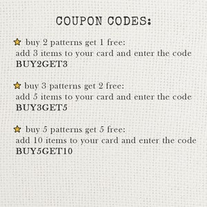 May include: A coupon code graphic with three different offers. The first offer is buy 2 patterns get 1 free, add 3 items to your card and enter the code BUY2GET3. The second offer is buy 3 patterns get 2 free, add 5 items to your card and enter the code BUY3GET5. The third offer is buy 5 patterns get 5 free, add 10 items to your card and enter the code BUY5GET10.