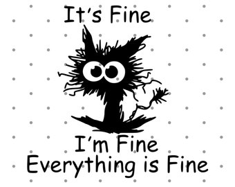 It's Fine I'm Fine Everything is Fine SVG I'm fine Cat Svg Black Cat Svg Elektrocuted Cat Crazy Cat svg Instant Download