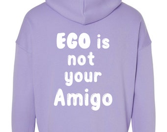 Ego Is Not Your Amigo, Unisex Hoodie, Purple Hoodie,  Motivational Apparel, Spiritual Apparel, Lavender Hoodie