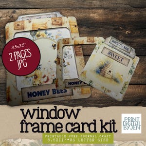 May include: A window frame card kit with a vintage aesthetic. The kit includes several cards with floral and bee-themed designs, and the text "HONEY BEES" and "SWEET". The kit is 3.5x3.5 inches and includes 2 pages in JPG format.