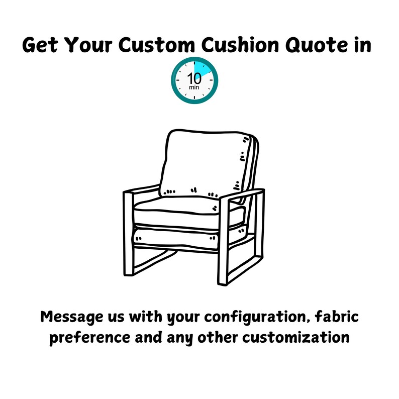 May include: Black and white line drawing of an armchair with a cushion. The text reads "Get Your Custom Cushion Quote in 10 min." and "Message us with your configuration, fabric preference and any other customization."