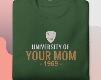 University of Your Mom Embroidered Sweatshirt- Unisex Sweatshirt (1969), University Students, Sweatshirt