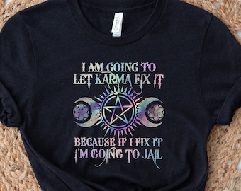 I Am Going To Let Karma Fix It Because If I Fix It I'm Going To Jail Shirt, Karma Shirt, Concert Outfit, Trending Shirt, Funny T-shirt