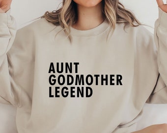 Aunt Godmother Legend Sweatshirt, Aunt Sweatshirt, Godmother Gifts, Funny Godparent Sweatshirt, Auntie Shirt, Gift For Aunt Lover