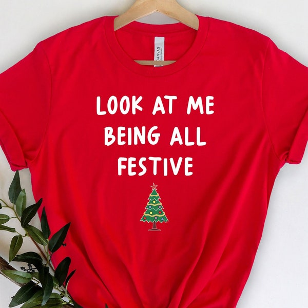 Look At Me Being All Festive Shirt, Christmas Shirt, Christmas Tree Shirt, Funny Christmas Shirt, Xmas Matching Pajama, Winter Holiday Tee