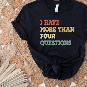 I have More Than Four Questions Cool Christian Sweatshirts I have More Than Four Questions Cool Christian Sweatshirts