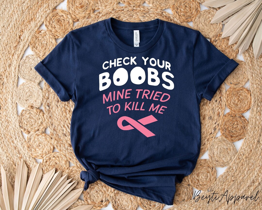 Check Your Boobs Mine Tried to Kill Me Shirt, Breast Cancer Awareness