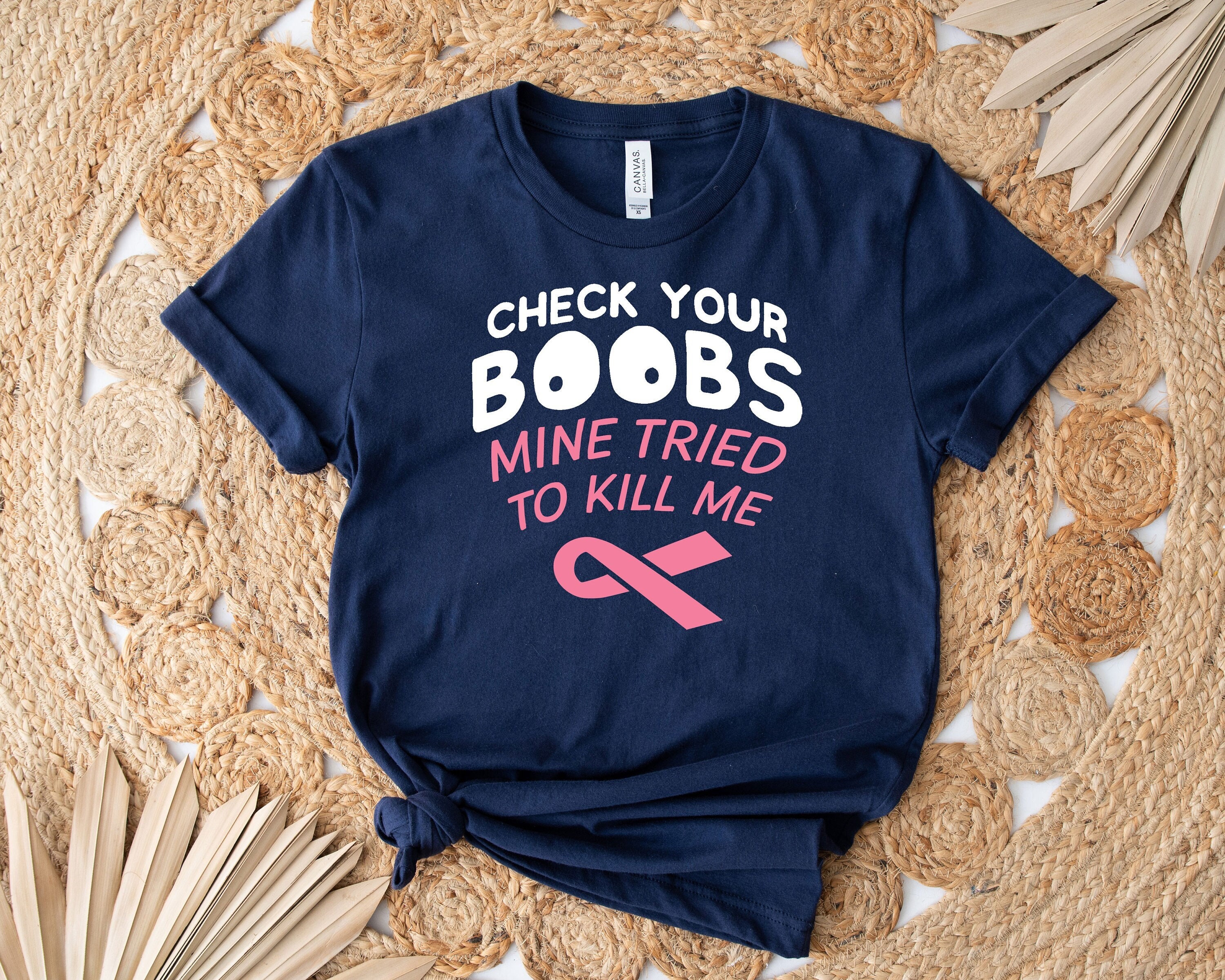 Check Your Boobs Mine Tried To Kill Me Breast Cancer T-Shirt Check Your Boobs Mine Tried To Kill Me Breast Cancer T-Shirt