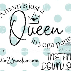 a mom is just a queen in yoga pants SVG PNG Glass Wrap Beer Libbey Can Sublimation Craft cut cricut silhouette file