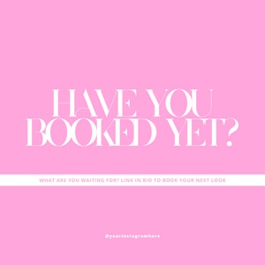 Może przedstawiać: R&oacute;żowe tło z białym tekstem, kt&oacute;ry brzmi "HAVE YOU BOOKED YET?" i "WHAT ARE YOU WAITING FOR? LINK IN BIO TO BOOK YOUR NEXT LOOK" i "@yourinstagramhere".