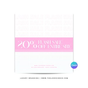 May include: Pink and white graphic with the text "LASH SALE FLASH SALE" repeated four times. A pink banner with the text "20% FLASH SALE OFF ENTIRE SITE" is in the middle of the graphic. The text "www.YOURWEBSITEHERE.COM NO CODE REQUIRED HAPPY SHOPPING" is at the bottom of the graphic. The text "LUXURY BRANDING WWW.THELEDESIGNCO.COM" is at the bottom of the graphic.
