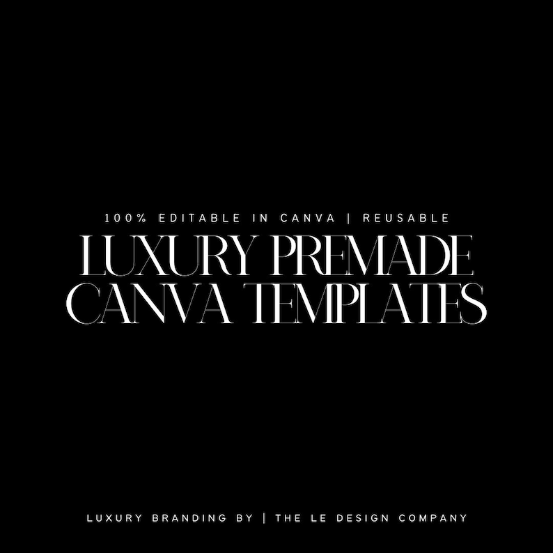 Może przedstawiać: Czarno-biały tekst na czarnym tle. Tekst brzmi "100% EDITABLE IN CANVA | REUSABLE LUXURY PREMADE CANVA TEMPLATES LUXURY BRANDING BY | THE LE DESIGN COMPANY"