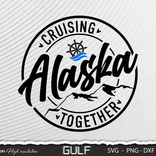 Alaska Trip svg, Alaska Cruise svg, Cruising Alaska Together cut file silhouette cricut download vector png 300dpi