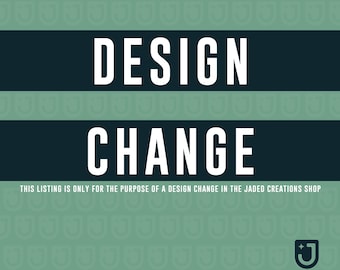 DESIGN CHANGE for Jaded Creations Shop Orders